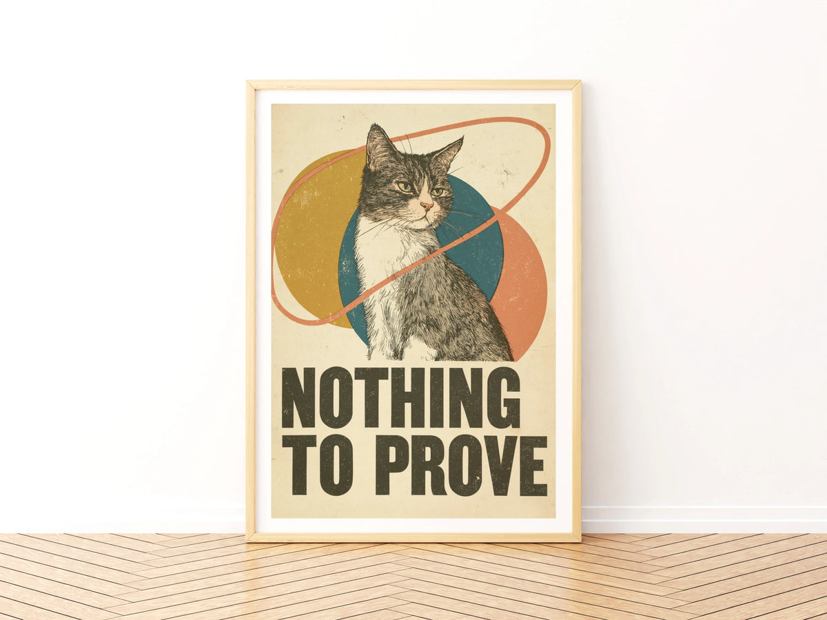Retro Cat Print, Nothing To Prove Funny Cat Wall Art, Vintage Typography Cat Gift