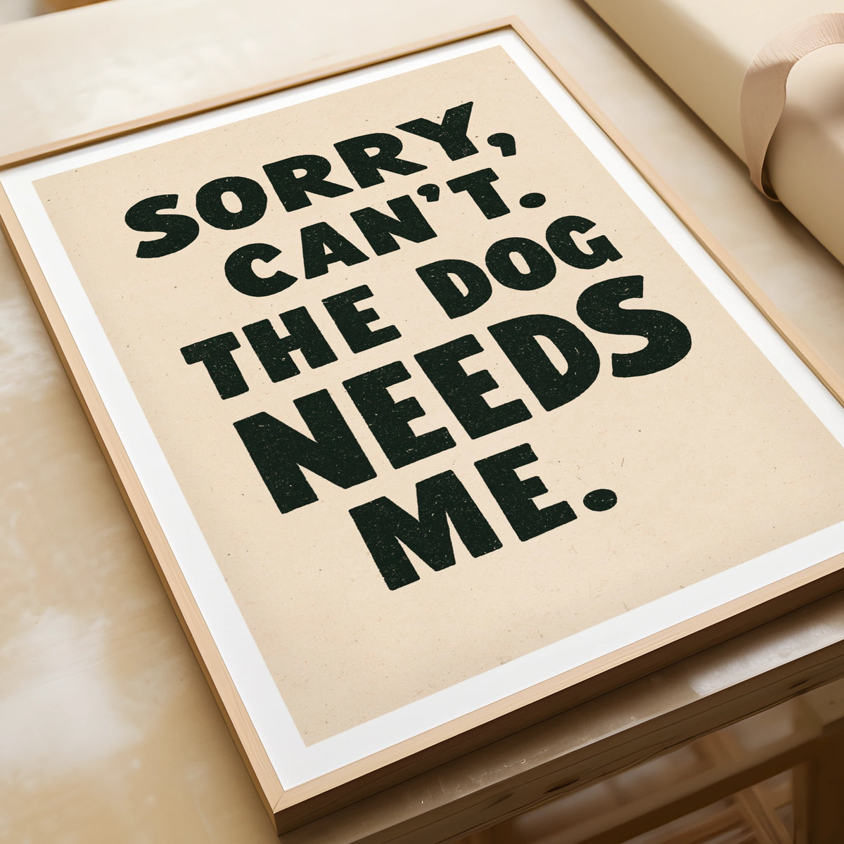 Sorry Can't The Dog Needs Me Print, Funny Dog Owner Wall Art, Gift Poster