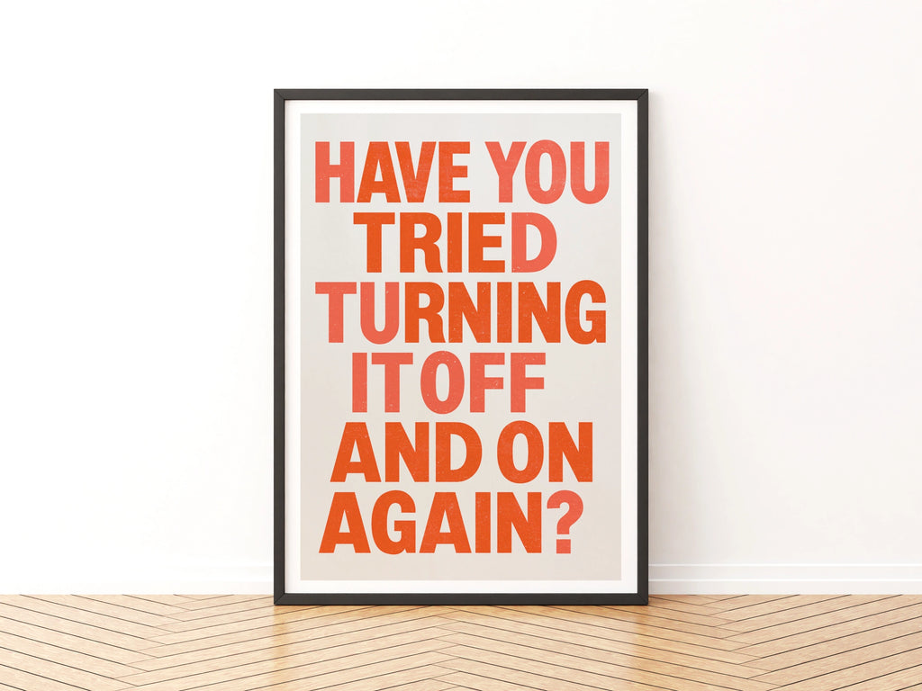 Have You Tried Turning It Off And On Again Poster, Funny Tech Quote Print