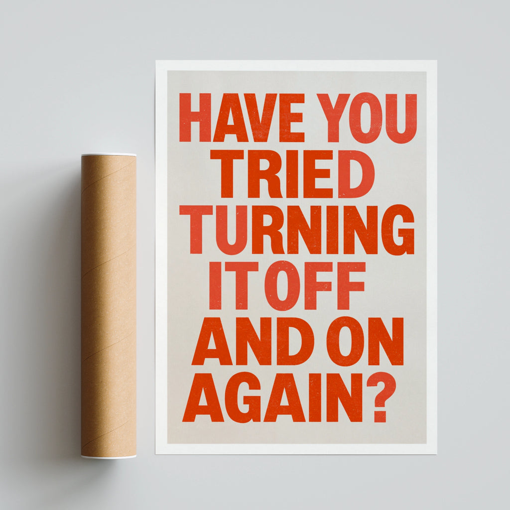 Have You Tried Turning It Off And On Again Poster, Funny Tech Quote Print