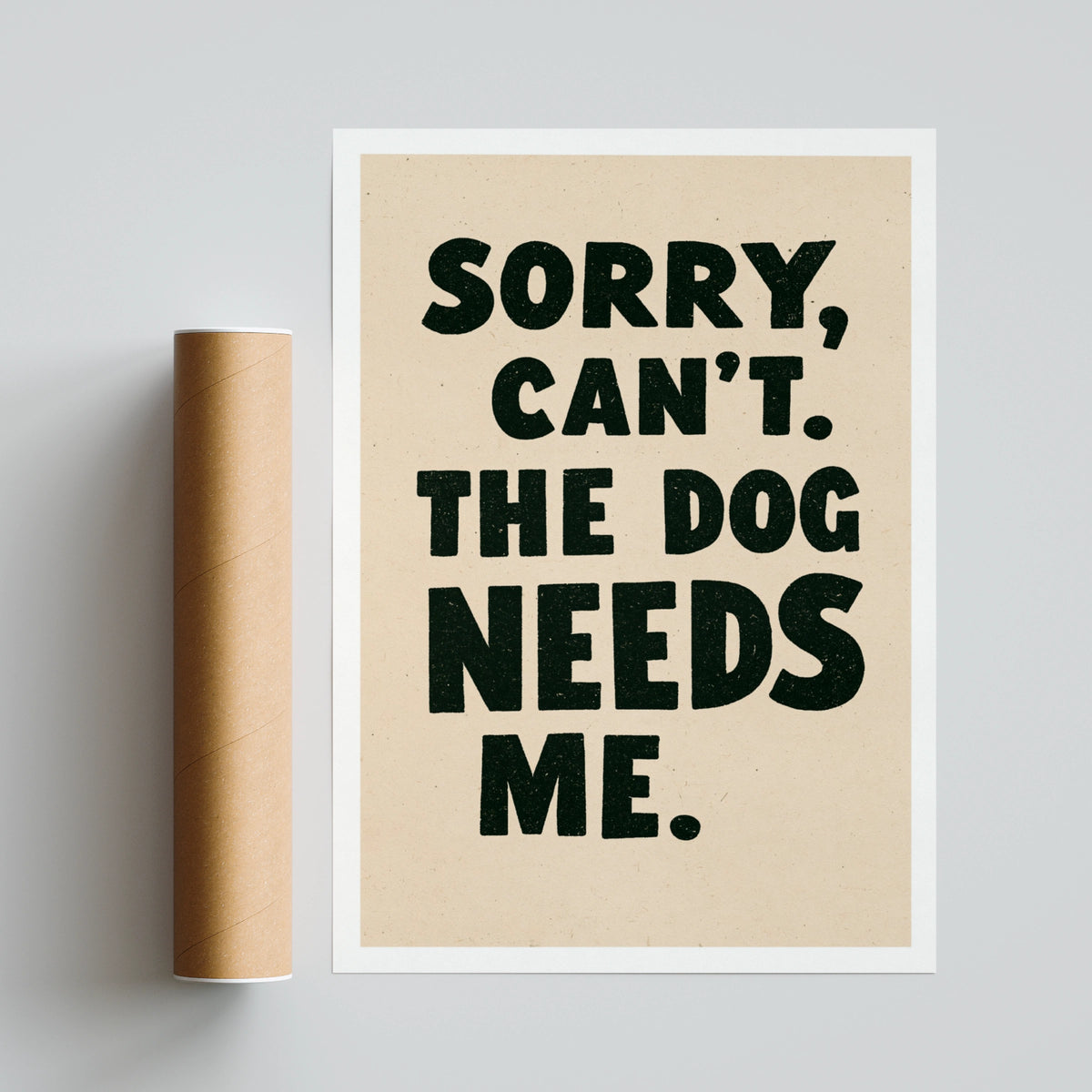 Sorry Can't The Dog Needs Me Print, Funny Dog Owner Wall Art, Gift Poster