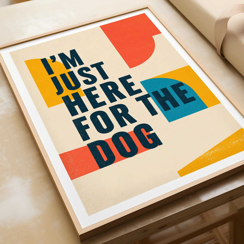 I'm Just Here For The Dog Typography Poster, Funny Dog Owner Wall Art Print