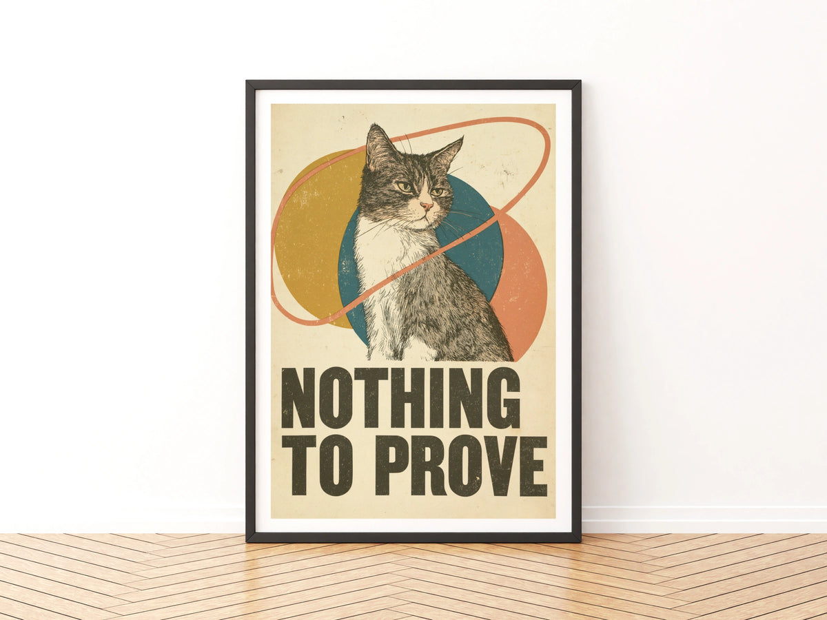 Retro Cat Print, Nothing To Prove Funny Cat Wall Art, Vintage Typography Cat Gift