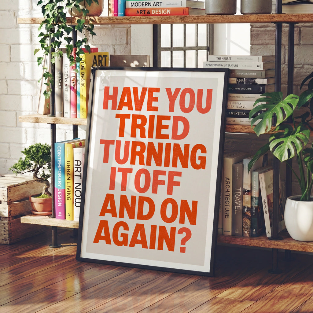 Have You Tried Turning It Off And On Again Poster, Funny Tech Quote Print