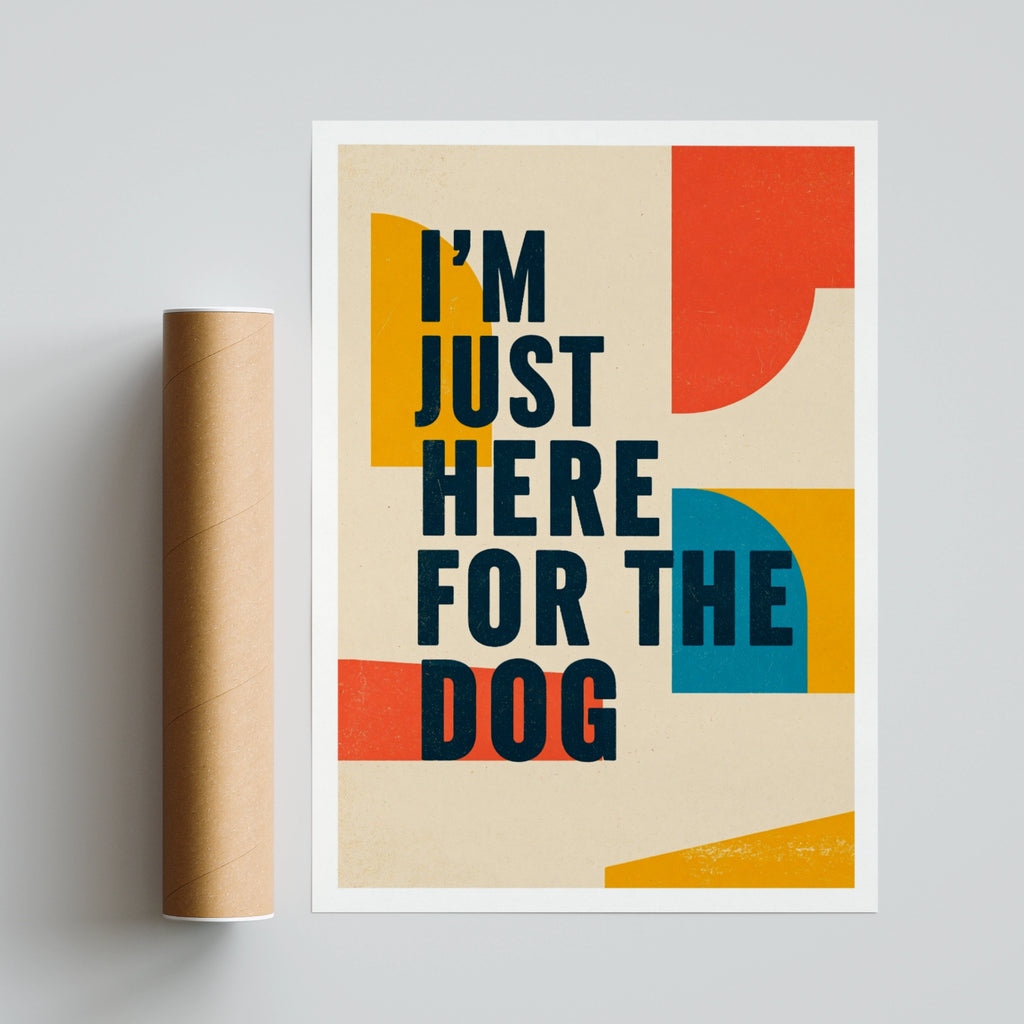 I'm Just Here For The Dog Typography Poster, Funny Dog Owner Wall Art Print
