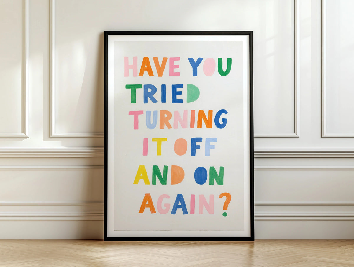 Turn It Off And On Again Funny Tech Quote Print, Colourful Typography Poster