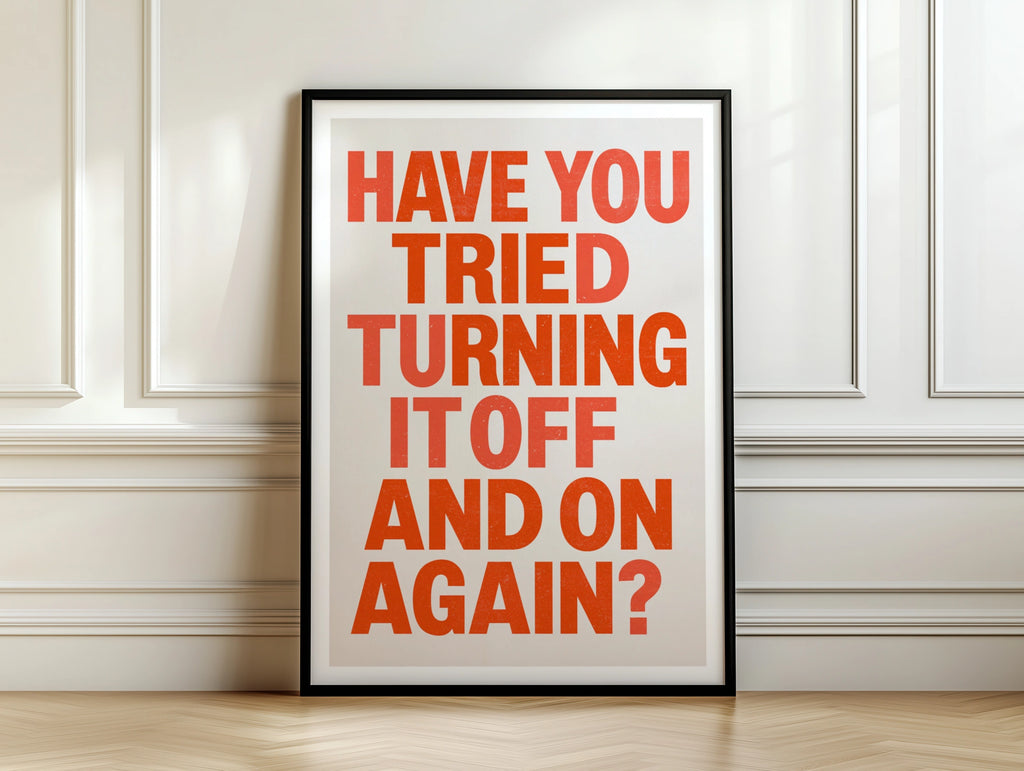 Have You Tried Turning It Off And On Again Poster, Funny Tech Quote Print