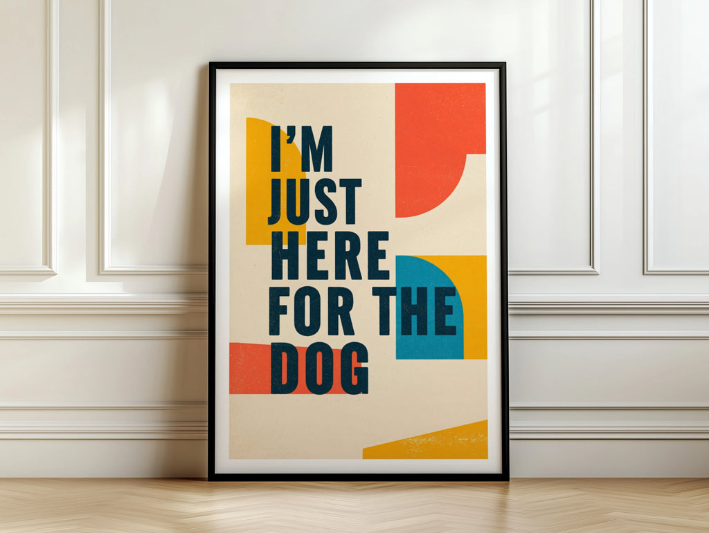 I'm Just Here For The Dog Typography Poster, Funny Dog Owner Wall Art Print